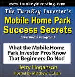 The TurnKey Investor's Mobile Home Park Success Secrets (Audio Program): What the Mobile Home Park Investor Pros Know That Beginners Do Not!
