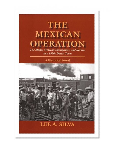 The Mexican Operation (The Mafia, Mexican Immigrants, and Racism in a 1950's Desert Town)