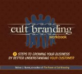Cult Branding Workbook: Seven Steps to Growing Your Business by Better Understanding Your Customer