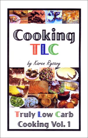 Cooking TLC: Truly Low Carb Cooking Volume 1