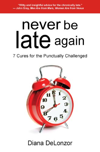 Book Cover Never Be Late Again: 7 Cures for the Punctually Challenged