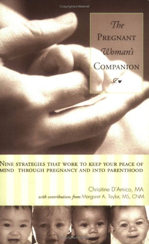 The Pregnant Woman's Companion: Nine Strategies That Work to Keep Your Peace of Mind Through Pregnancy and Into Parenthood