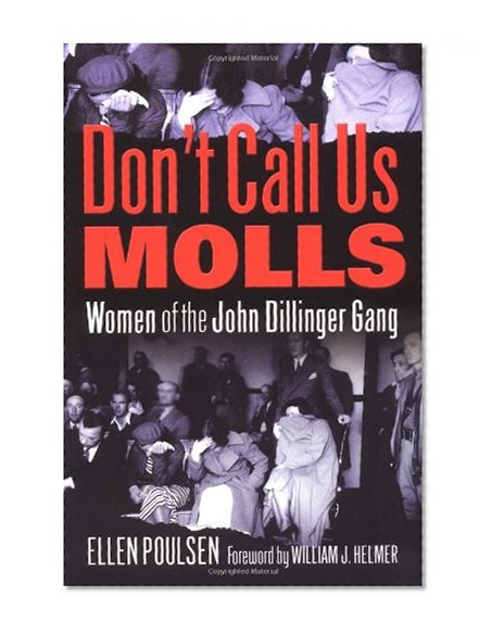 Don't Call Us Molls: Women of the John Dillinger Gang