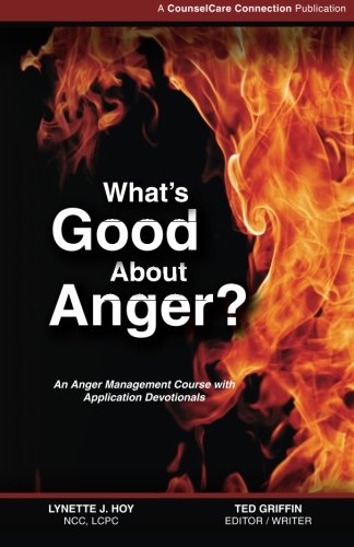 What's Good About Anger? An Anger Management Course with Applicational Devotionals