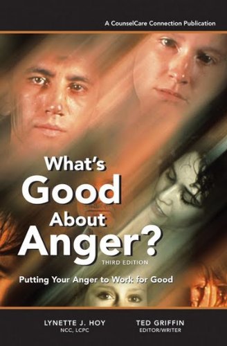 What's Good About Anger? Putting Your Anger to Work for Good