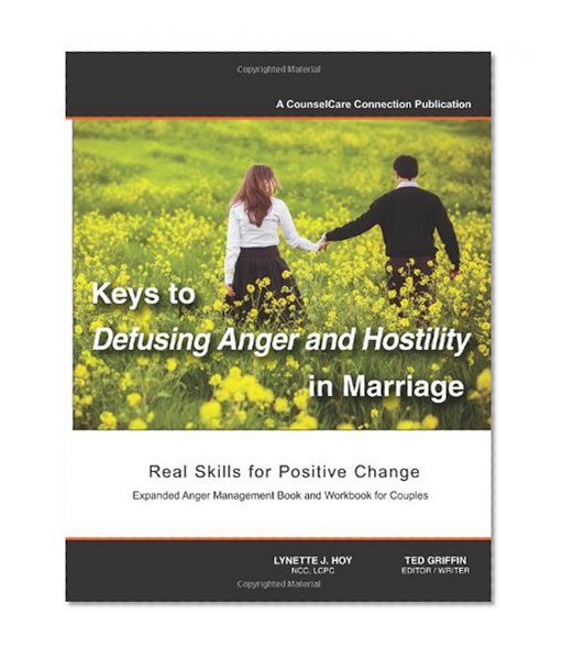 Keys to Defusing Anger and Hostility in Marriage: Real Skills for Positive Change