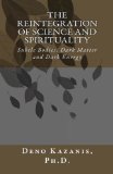 The Reintegration of Science and Spirituality: Subtle Bodies, Dark Matter and Dark Energy
