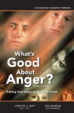 What's Good About Anger? Putting Your Anger to Work for Good
