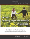 Keys to Defusing Anger and Hostility in Marriage: Real Skills for Positive Change