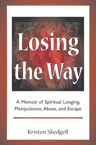 Losing the Way: A Memoir of Spiritual Longing, Manipulation, Abuse, and Escape