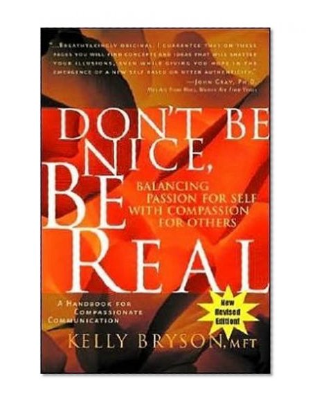 Book Cover Don't Be Nice, Be Real: Balancing Passion for Self with Compassion for Others