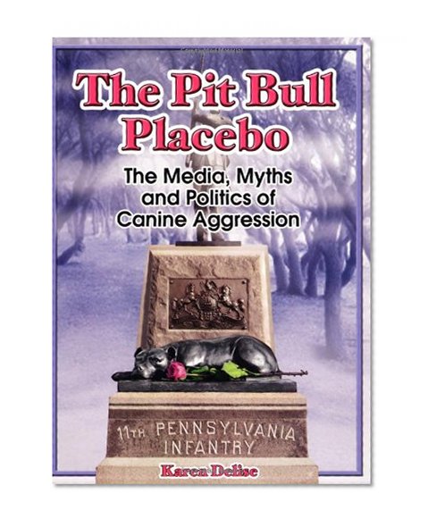 Book Cover The Pit Bull Placebo: The Media, Myths and Politics of Canine Aggression