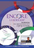 Encore Leadership: Transforming Time, Talent and Treasure into a Legacy that Matters