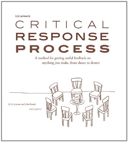 Book Cover Liz Lerman's critical response process: A method for getting useful feedback on anything you make, from dance to dessert / by Liz Lerman and John Borstel
