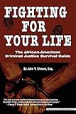 Fighting for Your Life: The African-American Criminal Justice Survival Guide