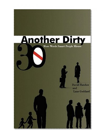 Another Dirty Thirty: More Words Smart People Misuse