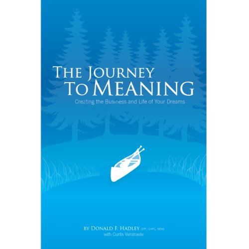 The Journey To Meaning: Creating the Business and Life of Your Dreams