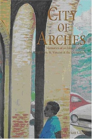 City of Arches: Memories of an Island Capital, Kingstown, St. Vincent & the Grenadines