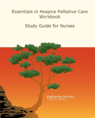 Essentials in Hospice Palliative Care Workbook:Study Guide for Nurses