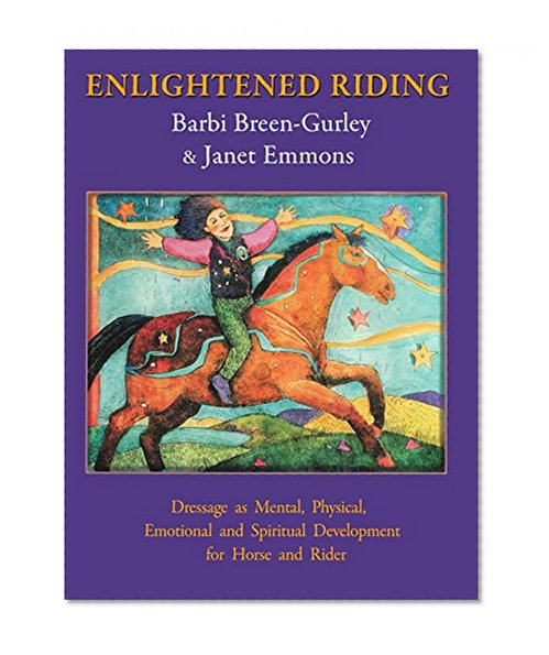 Enlightened Riding: Dressage as Mental, Physical, Emotional and Spiritual Development for Horse and Rider