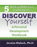 Discover Yourself: A Personal Development Workbook. 5 Quick and Easy Steps to Discovery
