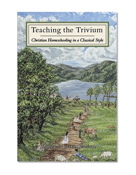 Book Cover Teaching the Trivium: Christian Homeschooling in a Classical Style
