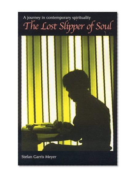 The Lost Slipper of Soul: A Journey in Contemporary Spirituality