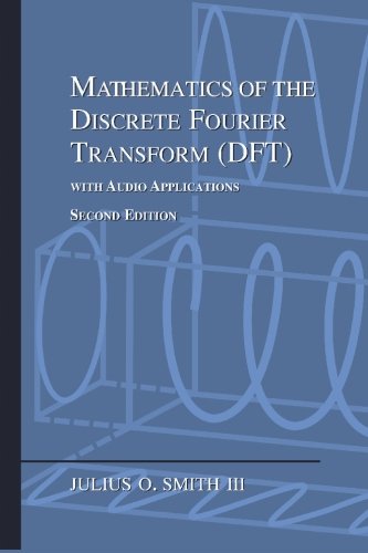 Book Cover Mathematics of the Discrete Fourier Transform (DFT): with Audio Applications ---- Second Edition