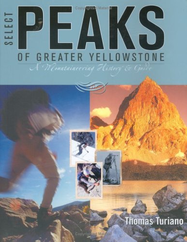 Select Peaks of Greater Yellowstone: A Mountaineering History & Guide