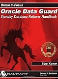 Oracle Data guard: Standby Database Failover Handbook (Oracle In-Focus Series)