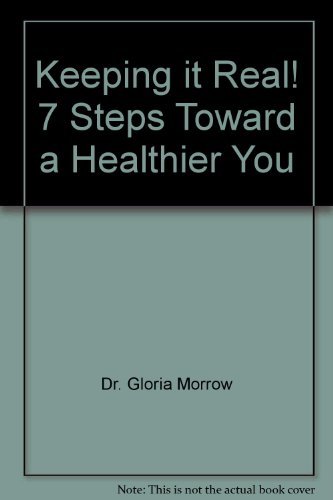 Keeping it Real! 7 Steps Toward a Healthier You