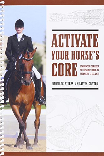 Book Cover Activate Your HOrse's Core : Unmounted Exercises for Dynamic Mobility, Strength and Balance by Narelle C. Stubbs and Hilary M. Clayton (2008-05-03)