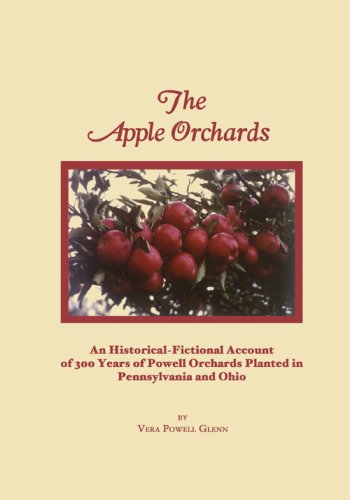 The Apple Orchards: An Historical-Fictional Account of 300 Years of Powell Orchards Planted in Pennsylvania and Ohio