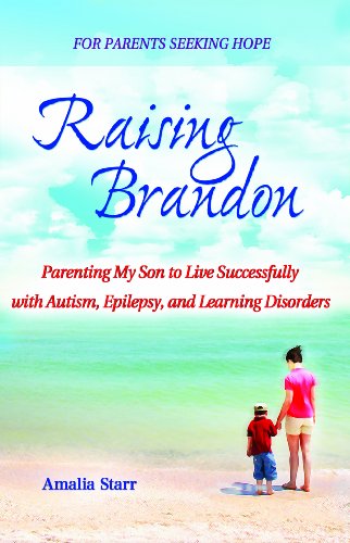 Raising Brandon: Parenting My Son to Live Successfully with Autism, Epilepsy, and Learning Disorders