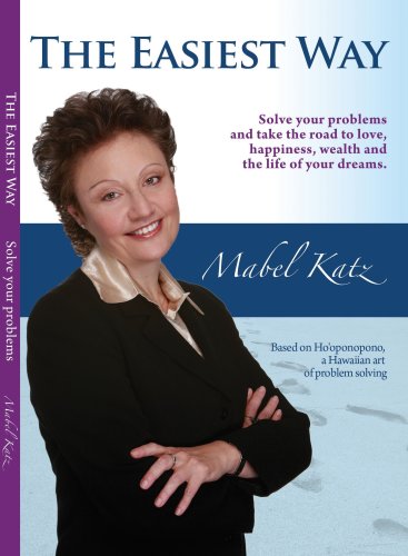 The Easiest Way: Solve Your Problems and Take the Road to Love, Happiness, Wealth and the Life of your Dreams