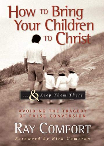 Book Cover How to Bring Your Children to Christ..& Keep Them There: Avoiding the Tragedy of False Conversion