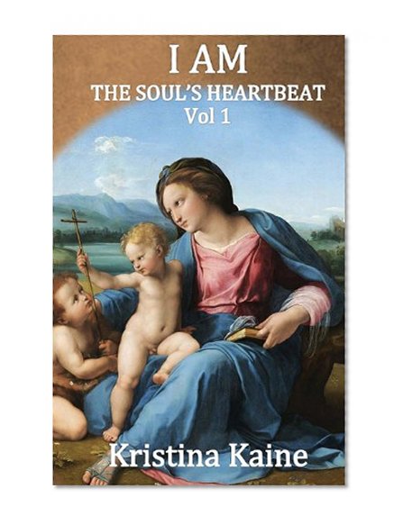 I AM the Soul's Heartbeat Volume 1: The Seven I AM Sayings in the Gospel of St John