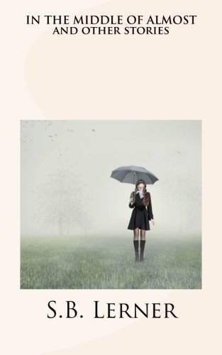 In the Middle of Almost and Other Stories