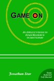 Game "On": :  An Athlete's Guide to Inner Mastery and Outer Victory