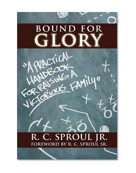 Bound for Glory: A Practical Handbook For Raising a Victorious Family