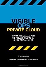 Visible Ops Private Cloud: From Virtualization to Private Cloud in 4 Practical Steps