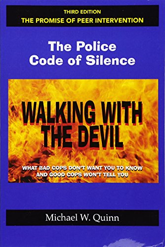 Book Cover Walking With the Devil: The Police Code of Silence - The Promise of Peer Intervention: What Bad Cops Don't Want You to Know and Good Cops Won't Tell You.