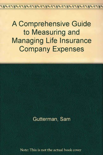 A Comprehensive Guide to Measuring and Managing Life Insurance Company Expenses