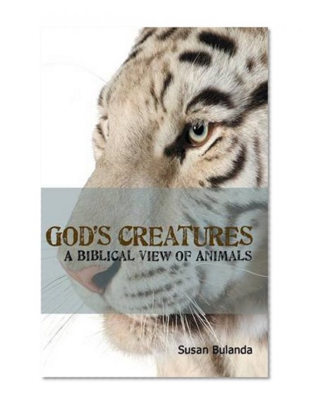 God's Creatures: A Biblical View of Animals