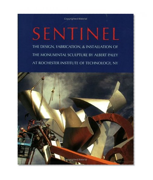 Sentinel: The Design, Fabrication, and Installation of the Monumental Sculpture by Albert Paley at Rochester Institute of Technology