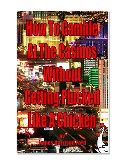 How to gamble at the casinos without getting plucked like a chicken