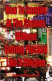 How to gamble at the casinos without getting plucked like a chicken