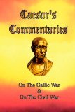 Caesar's Commentaries: On The Gallic War and On The Civil War