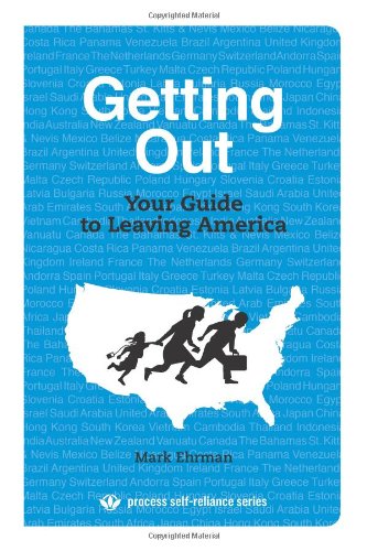 Getting Out: Your Guide to Leaving America (Process Self-reliance Series)