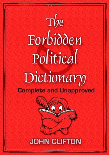 The Forbidden Political Dictionary: Complete and Unapproved